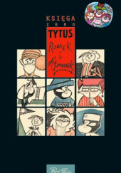 Okładka książki Tytus, Romek i A'Tomek. Księga zero Henryk Jerzy Chmielewski