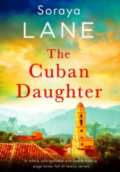 Okładka książki The Cuban Daughter Soraya Lane
