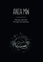 Okładka książki Poprzez ciemność. Through the darkness. Anna Wojciechowska