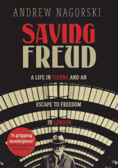 Okładka książki Saving Freud: A Life in Vienna and an Escape to Freedom in London Andrew Nagorski