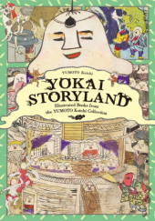 Okładka książki Yokai Storyland: Illustrated Books from the YUMOTO Koichi Collection Koichi Yumoto