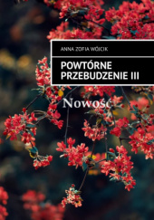 Okładka książki Powtórne przebudzenie III Anna Zofia Wójcik