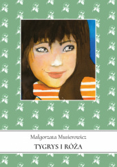 Okładka książki Tygrys i Róża Małgorzata Musierowicz