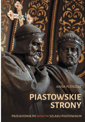Okładka książki Piastowskie strony. Przewodnik po nowym Szlaku Piastowskim Anna Plenzler