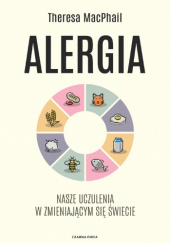 Okładka książki Alergia. Nasze uczulenia w zmieniającym się świecie Theresa MacPhail