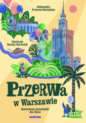 Okładka książki Przerwa w Warszawie. Ilustrowany przewodnik dla dzieci Aleksandra Przerwa-Karśnicka