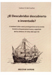 ¿El Descubridor descubierto o inventado? Cristóbal Colón como protagonista en la novela histórica hispanoamericana y española de los últimos 25 años del siglo XX