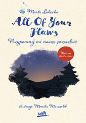 Okładka książki All Of Your Flaws. Przypomnij mi naszą przeszłość. Wydanie ilustrowane Marta Łabęcka