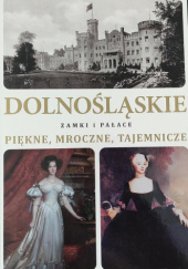 Okładka książki Dolnośląskie zamki i pałace. Piękne, mroczne, tajemnicze, tom 2 Marek Gaworski