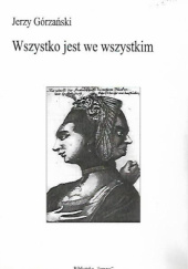 Okładka książki Wszystko jest we wszystkim Jerzy Górzański