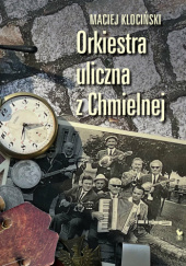 Okładka książki Orkiestra uliczna z Chmielnej Maciej Klociński