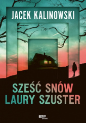 Okładka książki Sześć snów Laury Szuster Jacek Kalinowski