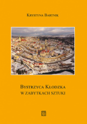 Okładka książki Bystrzyca Kłodzka w zabytkach sztuki Krystyna Bartnik