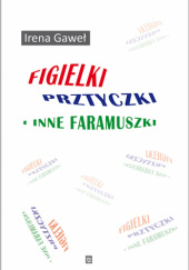 Okładka książki Figielki, prztyczki i inne faramuszki Irena Gaweł