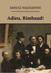 Okładka książki Adieu, Rimbaud! Dariusz Radziejewski