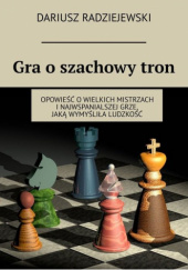 Okładka książki Gra o szachowy tron Dariusz Radziejewski