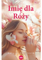 Okładka książki Imię dla Róży Natalia Przeździk