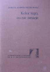 Okładka książki Kolor tego, co nie istnieje Dorota Korwin-Piotrowska