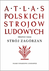 Okładka książki Atlas polskich strojów ludowych. Strój Zagórzan Sebastian Flizak