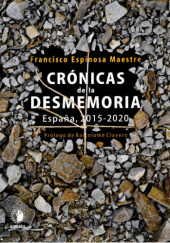 Okładka książki Crónicas de la desmemoria. España, 2015-2020 Francisco Espinoza Maestre
