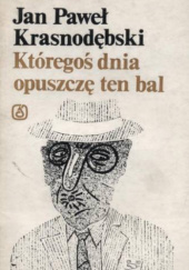 Okładka książki Któregoś dnia opuszczę ten bal Jan Paweł Krasnodębski