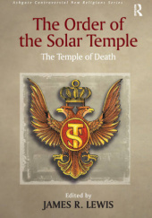 Okładka książki The Order of the Solar Temple The Temple of Death James R. Lewis