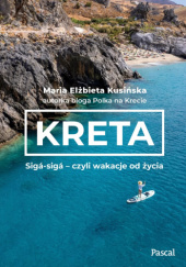 Okładka książki Kreta. Sigá-sigá – czyli wakacje od życia Maria Kusińska