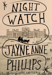 Okładka książki Night Watch Jayne Anne Phillips