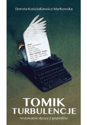 Okładka książki Tomik Turbulencje. Wstawanie duszy z popiołów. Dorota Kościukiewicz-Markowska