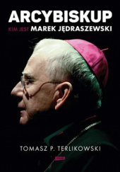 Okładka książki Arcybiskup. Kim jest Marek Jędraszewski Tomasz P. Terlikowski