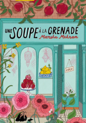 Okładka książki Une soupe à la grenade Marsha Mehran