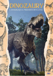 Okładka książki Dinozaury i zwierzęta prehistoryczne praca zbiorowa