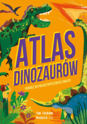 Atlas dinozaurów. Podróż do prehistorycznego świata