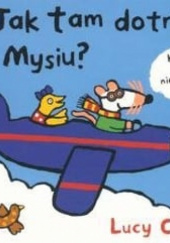 Okładka książki Jak tam dotrzeć Mysiu? Lucy Cousins