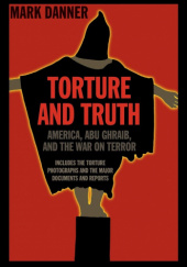 Okładka książki Torture and Truth: America, Abu Ghraib, and the War on Terror Mark Danner