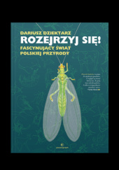 Okładka książki Rozejrzyj się! Fascynujący świat polskiej przyrody Dariusz Dziektarz