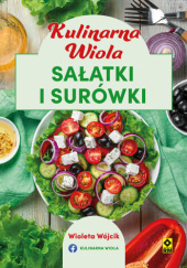 Okładka książki Kulinarna Wiola. Sałatki i surówki Wioleta Wójcik
