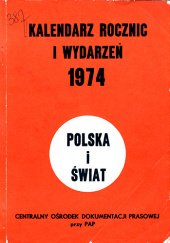 Okładka książki Kalendarz Rocznic i Wydarzeń 1974 Polska i Świat Jerzy Barszczewski, Andrzej Bernard, Lidia Sokolik, Jakub Tajer