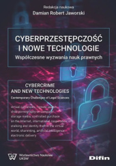 Okładka książki Cyberprzestępczość i nowe technologie. Współczesne wyzwania nauk prawnych Damian Robert Jaworski