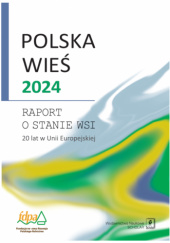 Polska wieś 2024. Raport o stanie wsi. 20 lat w Unii Europejskiej