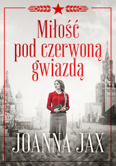 Okładka książki Miłość pod czerwoną gwiazdą Joanna Jax