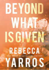 Okładka książki Beyond What is Given Rebecca Yarros