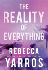 Okładka książki The Reality of Everything Rebecca Yarros