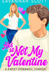 Okładka książki He's So Not My Valentine Savannah Scott