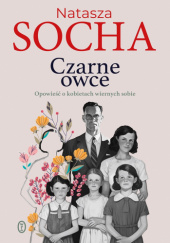Okładka książki Czarne owce. Opowieść o kobietach wiernych sobie Natasza Socha