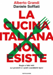 Okładka książki La cucina italiana non esiste Alberto Grandi, Daniele Soffiati