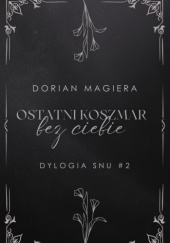 Okładka książki Ostatni koszmar bez ciebie. Dylogia snu #2 Dorian Magiera