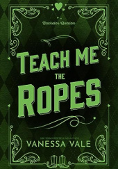 Okładka książki Teach Me The Ropes (Bachelor Auction Book 1) Vanessa Vale