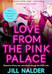 Okładka książki Love from the Pink Palace: Memories of Love, Loss and Cabaret through the AIDS Crisis Jill Nalder