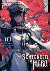 Okładka książki Sentenced to Be a Hero: The Prison Records of Penal Hero Unit 9004, Vol. 3 (light novel) Mephisto (めふぃすと), Shoukai Rocket